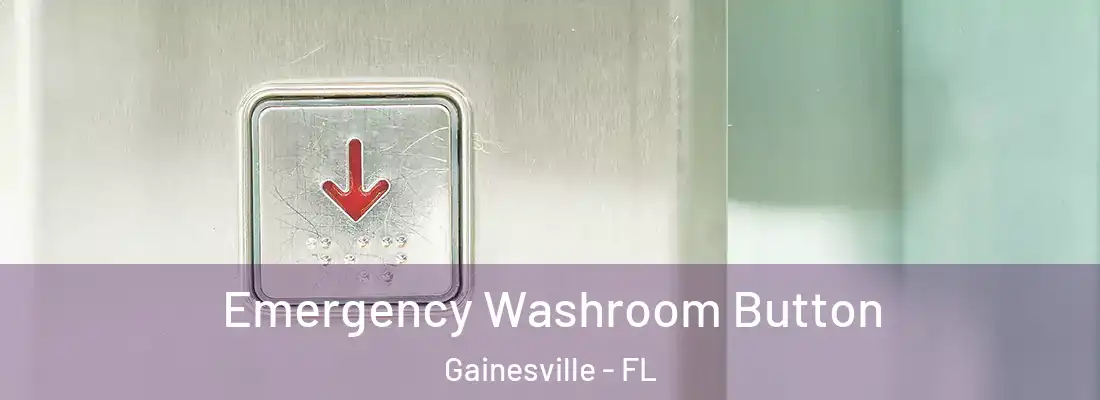 Emergency Washroom Button Gainesville - FL