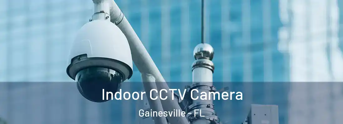 Indoor CCTV Camera Gainesville - FL