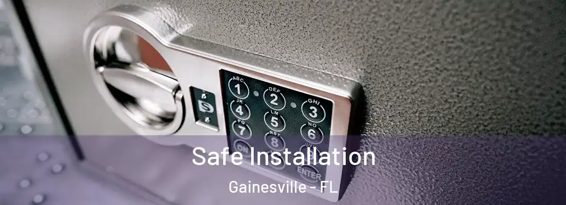 Safe Installation Gainesville - FL
