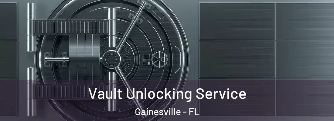 Vault Unlocking Service Gainesville - FL